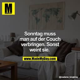 Sonntag muss man auf der Couch verbringen. Sonst weint sie.