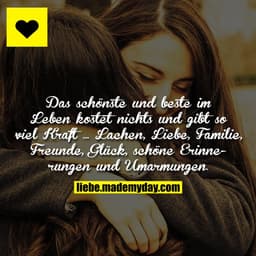 Das schönste und beste im Leben kostet nichts und gibt soviel Kraft ... Lachen, Liebe, Familie, Freunde, Glück, schöne E