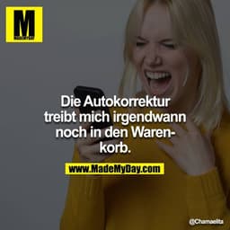 Die Autokorrektur treibt mich irgendwann noch in den Warenkorb.