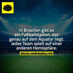 In Brasilien gibt es ein Fußballstadion, das genau auf dem Äquator liegt. Jedes Team spielt auf einer anderen Hemisphäre