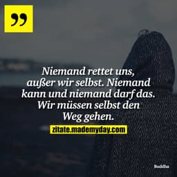 Niemand rettet uns, außer wir selbst. Niemand kann und niemand darf das. Wir müssen selbst den Weg gehen.