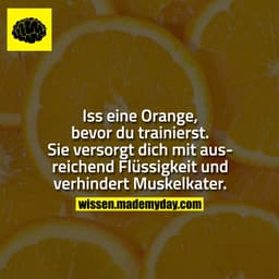 Iss eine Orange, bevor du trainierst. Sie versorgt dich mit ausreichend Flüssigkeit und verhindert Muskelkater.