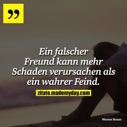 Ein falscher Freund kann mehr Schaden verursachen als ein wahrer Feind.