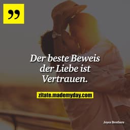 Der beste Beweis der Liebe ist Vertrauen.