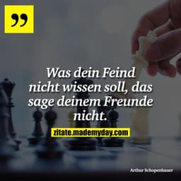 Was dein Feind nicht wissen soll, das sage deinem Freunde nicht.