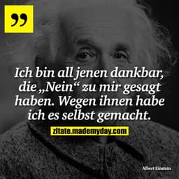Ich bin all jenen dankbar, die „Nein“ zu mir gesagt haben. Wegen ihnen habe ich es selbst gemacht.