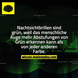 Nachtsichtbrillen sind grün, weil das menschliche Auge mehr Abstufungen von Grün erkennen kann als von jeder anderen Far