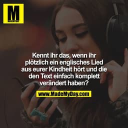 Kennt ihr das, wenn ihr plötzlich ein englisches Lied aus eurer Kindheit hört und die den Text einfach komplett veränder