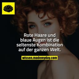 Rote Haare und blaue Augen ist die seltenste Kombination auf der ganzen Welt.