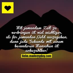 Mit jemandem Zeit zu verbringen ist viel wichtiger, als für jemanden Geld auszugeben, denn jede Sekunde mit einem besond