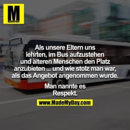 Als unsere Eltern uns lehrten, im Bus aufzustehen und älteren Menschen den Platz anzubieten ... und wie stolz man war, a