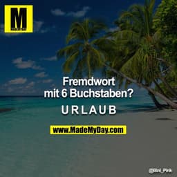 Fremdwort mit 6 Buchstaben?

URLAUB