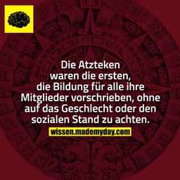 Die Atzteken waren die ersten, die Bildung für alle ihre Mitglieder vorschrieben, ohne auf das Geschlecht oder den sozia