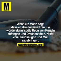 Wenn ein Mann sagt, dass er alles für eine Frau tun würde, dann ist die Rede von Kugeln abfangen und Drachen töten. Nich
