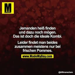 Jemanden heiß finden und dazu noch mögen. Das ist doch die ideale Kombi.

Leider findet man beides zusammen meistens nur