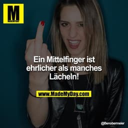 Ein Mittelfinger ist ehrlicher als manches Lächeln!