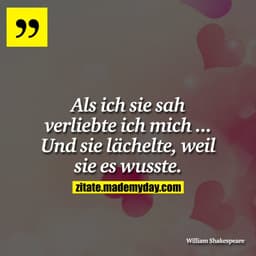 Als ich sie sah verliebte ich mich ... Und sie lächelte, weil sie es wusste.