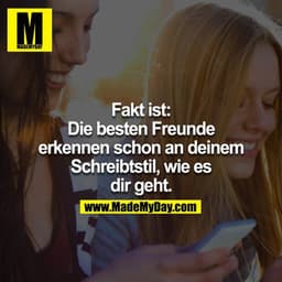 Fakt ist: Die besten Freunde erkennen schon an deinem Schreibtstil, wie es dir geht.