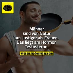 Männer sind von Natur aus lustiger als Frauen. Das liegt am Hormon Testosteron.