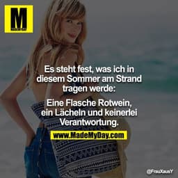 Es steht fest, was ich in diesem Sommer am Strand tragen werde:

Eine Flasche Rotwein, ein Lächeln und keinerlei Verantw