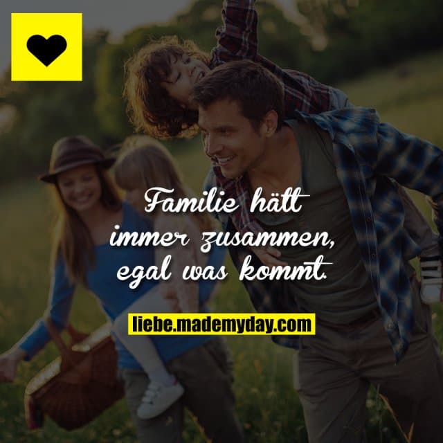 Familie hält immer zusammen, egal was kommt.