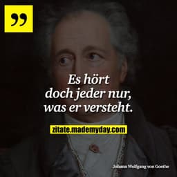 Es hört doch jeder nur, was er versteht.