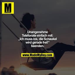 Unangenehme Telefonate einfach mit: „Ich muss los, die Schaukel wird gerade frei!“ beenden.