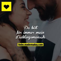 Du bist für immer mein Lieblingsmensch.