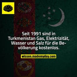 Seit 1991 sind in Turkmenistan Gas, Elektrizität, Wasser und Salz für die Bevölkerung kostenlos.