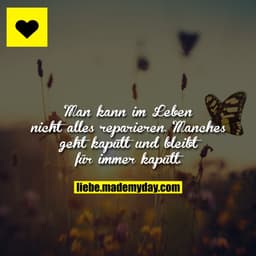Man kann im Leben nicht alles reparieren. Manches geht kaputt und bleibt für immer kaputt.
