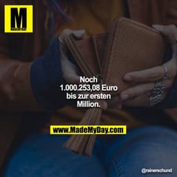 Noch 1.000.253,08 Euro bis zur ersten Million.