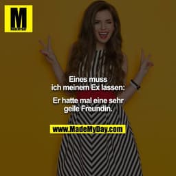 Eines muss ich meinem Ex lassen:
Er hatte mal eine sehr geile Freundin.