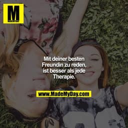 Mit deiner besten Freundin zu reden, ist besser als jede Therapie.