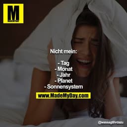 Nicht mein:

- Tag
- Monat
- Jahr
- Planet
- Sonnensystem