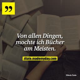 Von allen Dingen, mochte ich Bücher am Meisten.