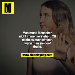Man muss Menschen nicht immer verstehen. Oft reicht es auch einfach, wenn man sie doof findet.
