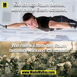 Wie ich den Raum betrete,
wenn meine Eltern schlafen.
Wie meine Eltern den Raum
betreten, während ich schlafe.