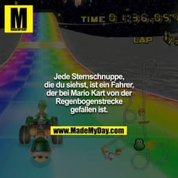 Jede Sternschnuppe, die du siehst, ist ein Fahrer, der bei Mario Kart von der Regenbogenstrecke gefallen ist.