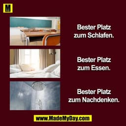Bester Platz
zum Schlafen.
Bester Platz
zum Essen.
Bester Platz
zum Nachdenken.