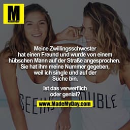 Meine Zwillingsschwester hat einen Freund und wurde von einem hübschen Mann auf der Straße angesprochen. Sie hat ihm mei