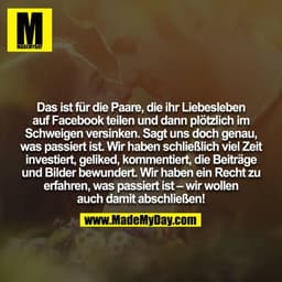 Das ist für die Paare, die ihr Liebesleben auf Facebook teilen und dann plötzlich im Schweigen versinken. Sagt uns doch 