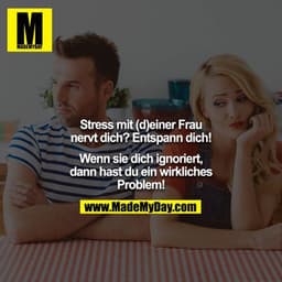 Stress mit (d)einer Frau nervt dich? Entspann dich!
Wenn sie dich ignoriert, dann hast du ein wirkliches Problem!