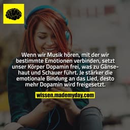 Wenn wir Musik hören, mit der wir bestimmte Emotionen verbinden, setzt unser Körper Dopamin frei, was zu Gänsehaut und S