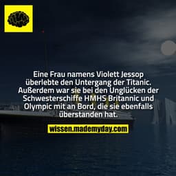 Eine Frau namens Violett Jessop überlebte den Untergang der Titanic. Außerdem war sie bei den Unglücken der Schwestersch