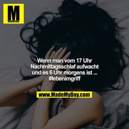 Wenn man vom 17 Uhr Nachmittagsschlaf aufwacht und es 6 Uhr morgens ist ...
#lebenimgriff