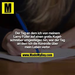 Der Tag an dem ich von meinem Lamy Füller auf einen gratis Kugelschreiber umgestiegen bin, war der Tag an dem ich die Ko