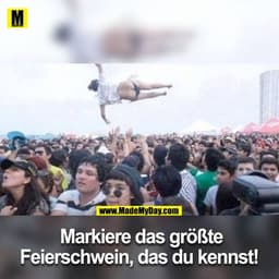 Markiere das größte Feierschwein, das du kennst!