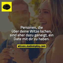 Personen, die über deine Witze lachen, sind eher dazu geneigt, ein Date mit dir zu haben.