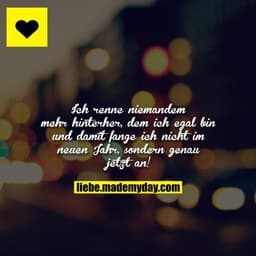 Ich renne niemandem mehr hinterher, dem ich egal bin und damit fange ich nicht im neuen Jahr, sondern genau jetzt an!