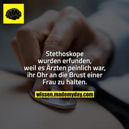 Stethoskope wurden erfunden, weil es Ärzten peinlich war, ihr Ohr an die Brust einer Frau zu halten.